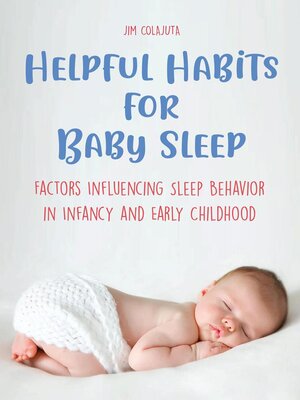cover image of Helpful Habits For Baby Sleep Factors Influencing Sleep Behavior in Infancy and Early Childhood